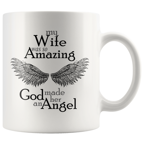 My Wife Was So Amazing God Made Her An Angel 11 oz White Coffee Mug