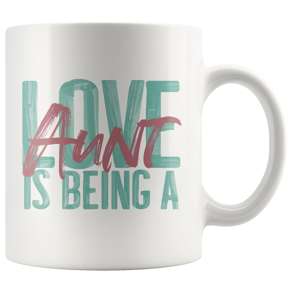 Love is being a Aunt 11 oz White Coffee Mug