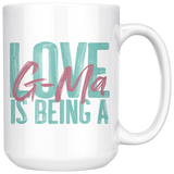 Love is being a G-Ma 15 oz Coffee Mug