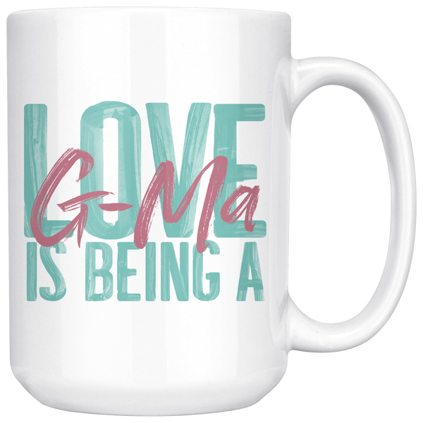 Love is being a G-Ma 15 oz Coffee Mug