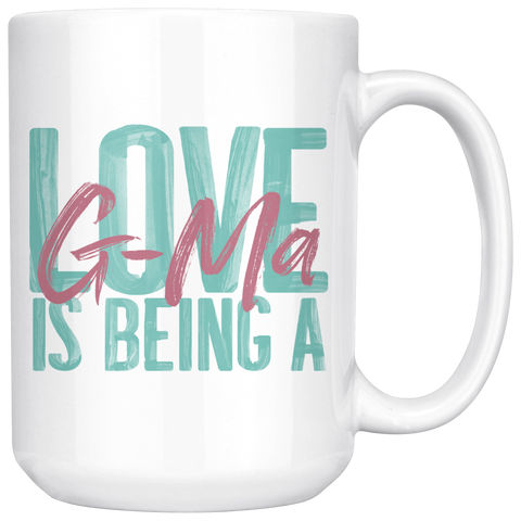 Love is being a G-Ma 15 oz Coffee Mug