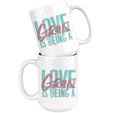 Love is being a Gran 15 oz White Coffee Mug