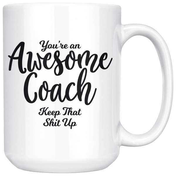 Awesome Coach 15 oz White Coffee Mug - Funny Gift for Coach