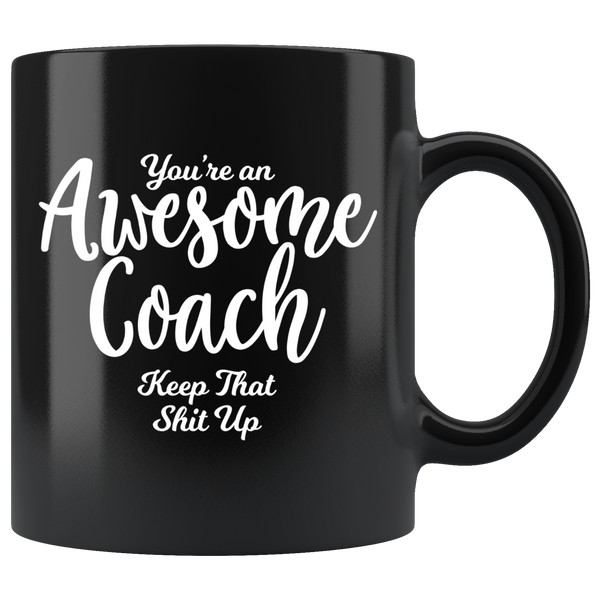 You're An Awesome Coach 11 oz Black Coffee Mug - Funny Gift for Coach