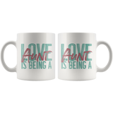 Love is being a Aunt 11 oz White Coffee Mug
