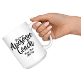 Awesome Coach 15 oz White Coffee Mug - Funny Gift for Coach